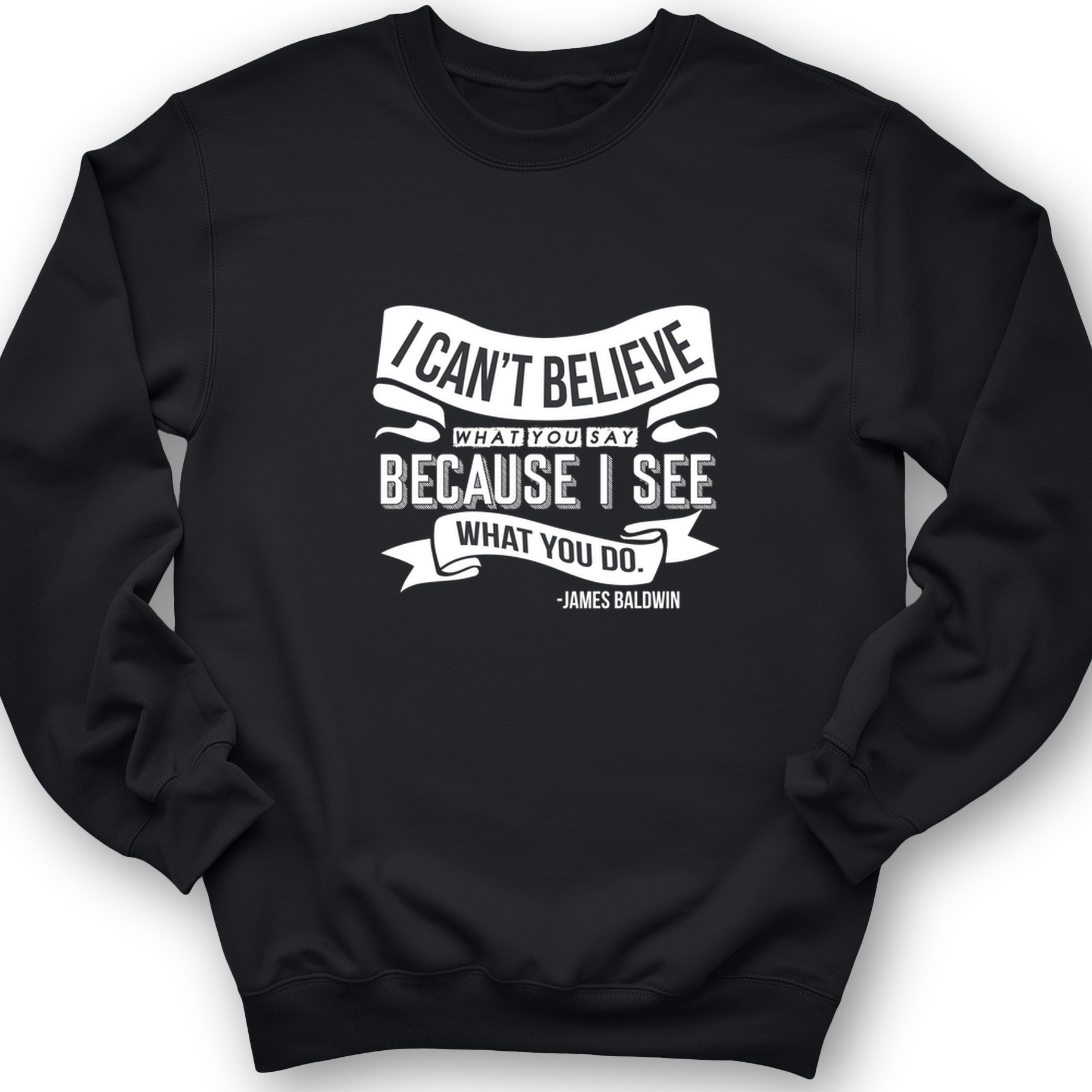 I Can't Believe What You Say Crewneck