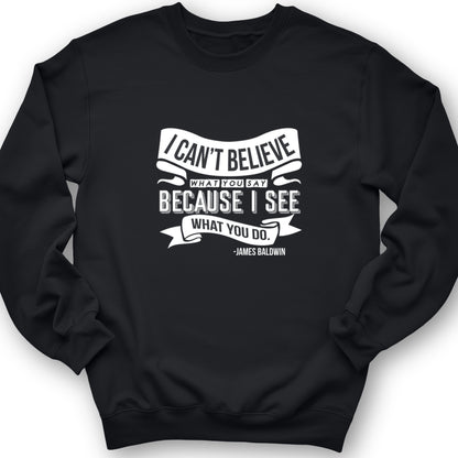 I Can't Believe What You Say Crewneck
