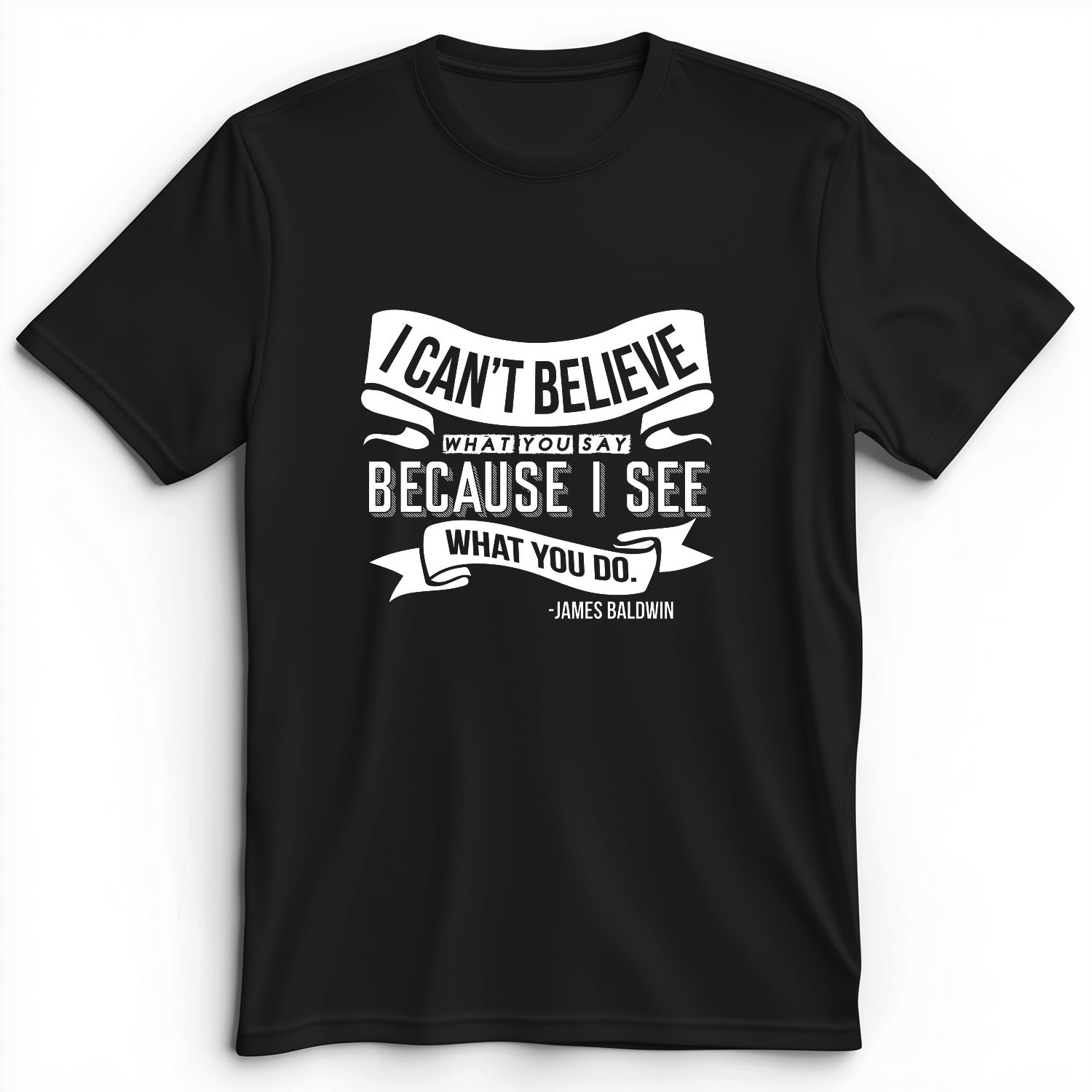 I Can't Believe What You Say Premium Tee