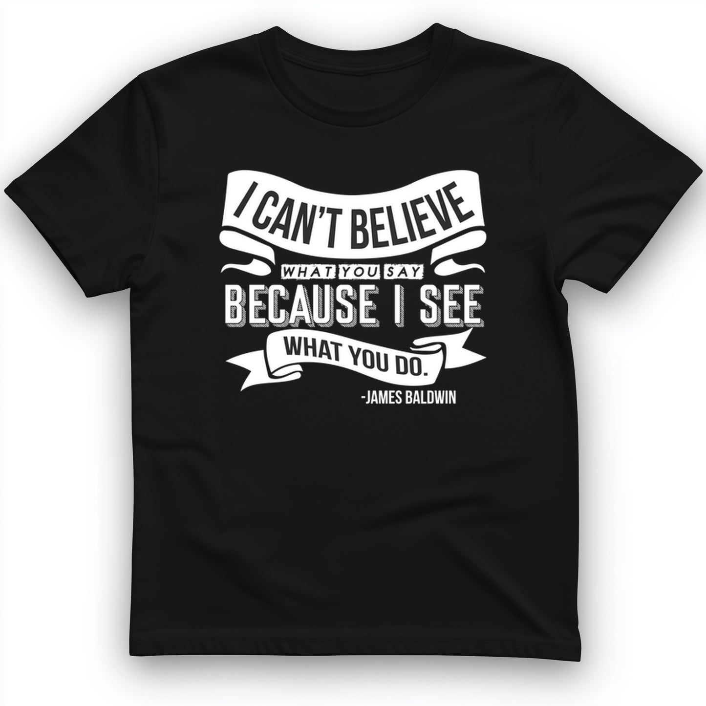 I Can't Believe What You Say T-Shirt