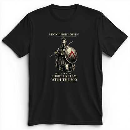 I Don't Fight Often Premium Tee
