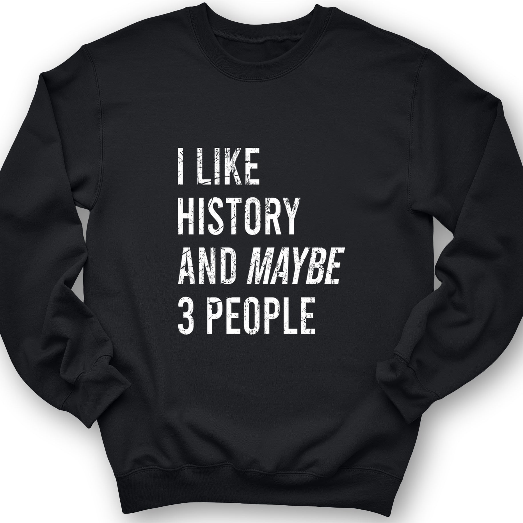 I Like History And Maybe 3 People Crewneck