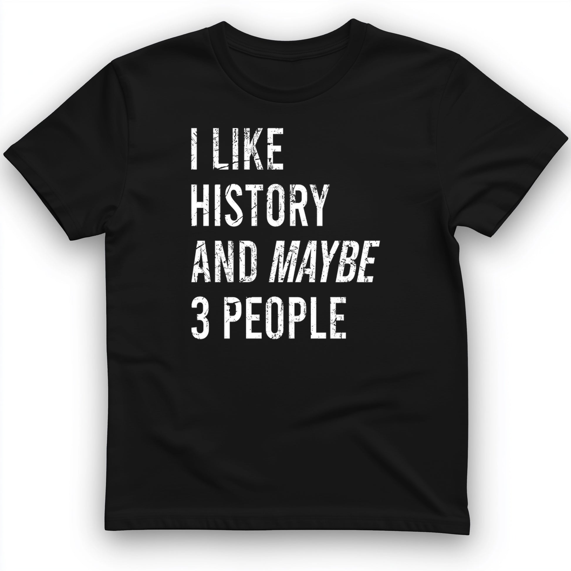I Like History And Maybe 3 People T-Shirt