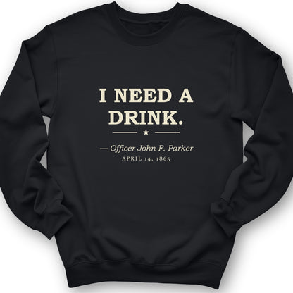 I Need a Drink Sweatshirt