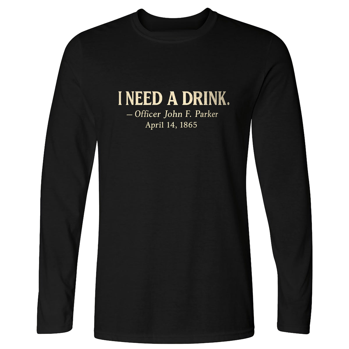I Need a Drink Long Sleeve T-Shirt