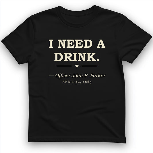 I Need a Drink T-Shirt