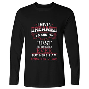 I Never Dreamed Long Sleeve T-Shirt
