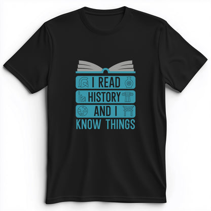 I Read History And Know Things Premium Tee