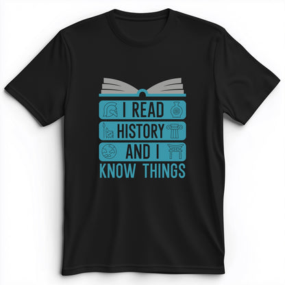 I Read History And Know Things Premium Tee