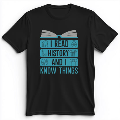 I Read History And Know Things Premium Tee