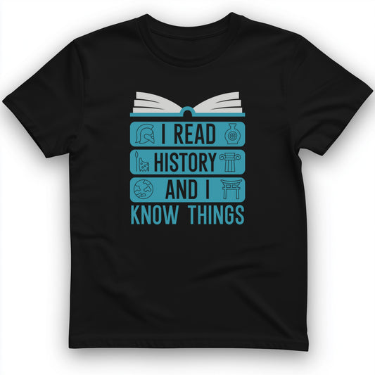 I Read History and Know Things T-Shirt