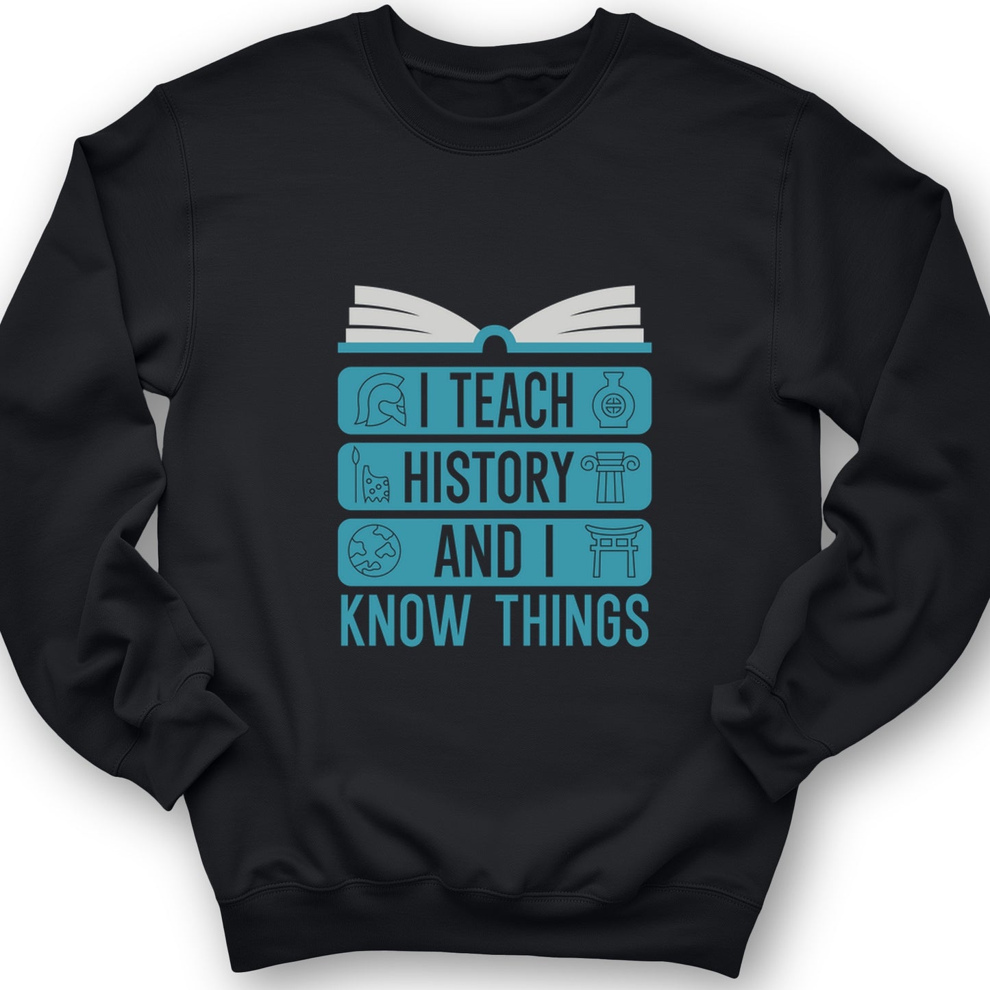 I Teach History And Know Things Crewneck
