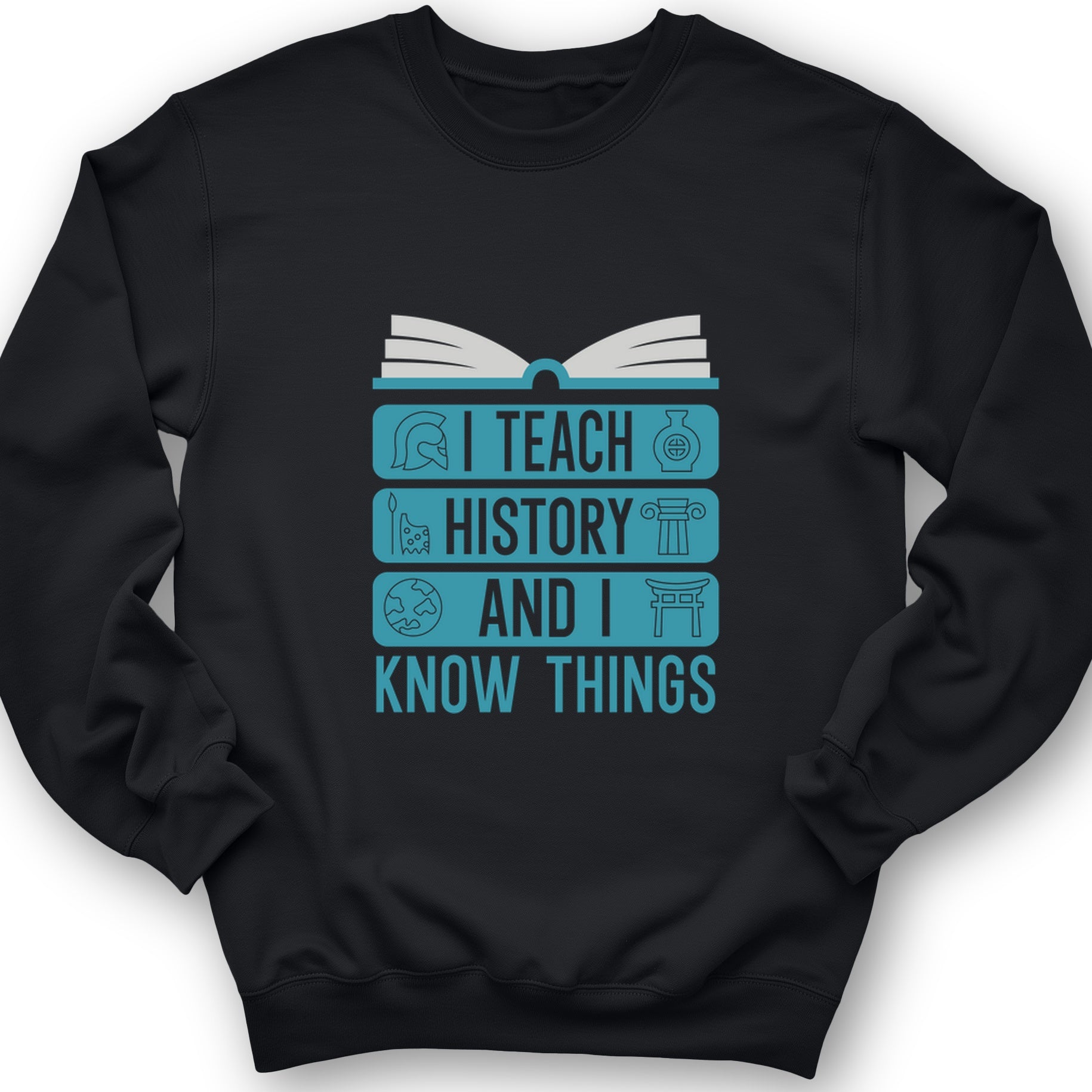 I Teach History And Know Things Crewneck