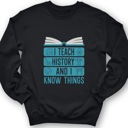 I Teach History And Know Things Crewneck