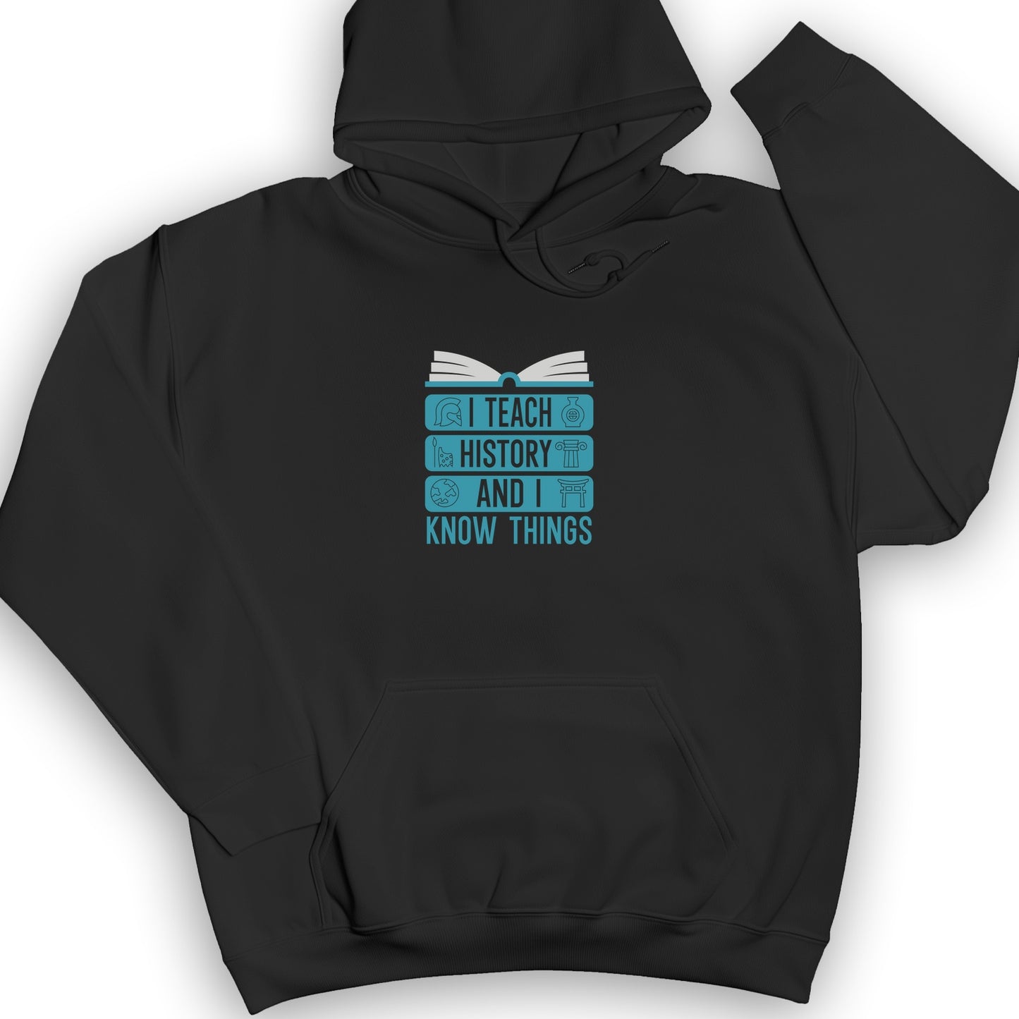 I Teach History And Know Things Hoodie
