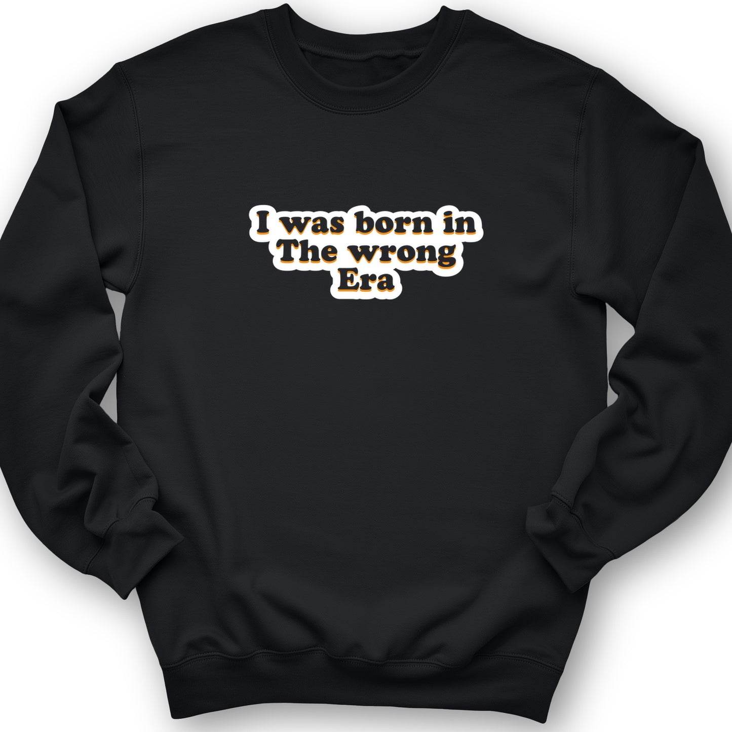 I Was Born In The Wrong Era Crewneck