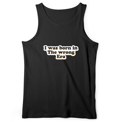 I Was Born In The Wrong Era Tank
