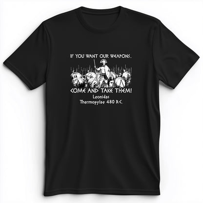 If You Want Our Weapons Premium Tee
