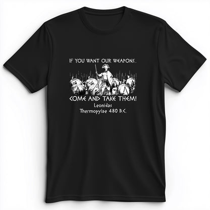 If You Want Our Weapons Premium Tee