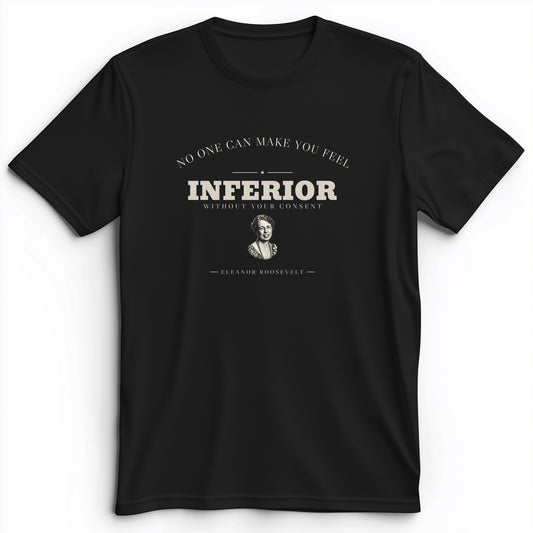 Inferior Without Your Consent Premium Tee