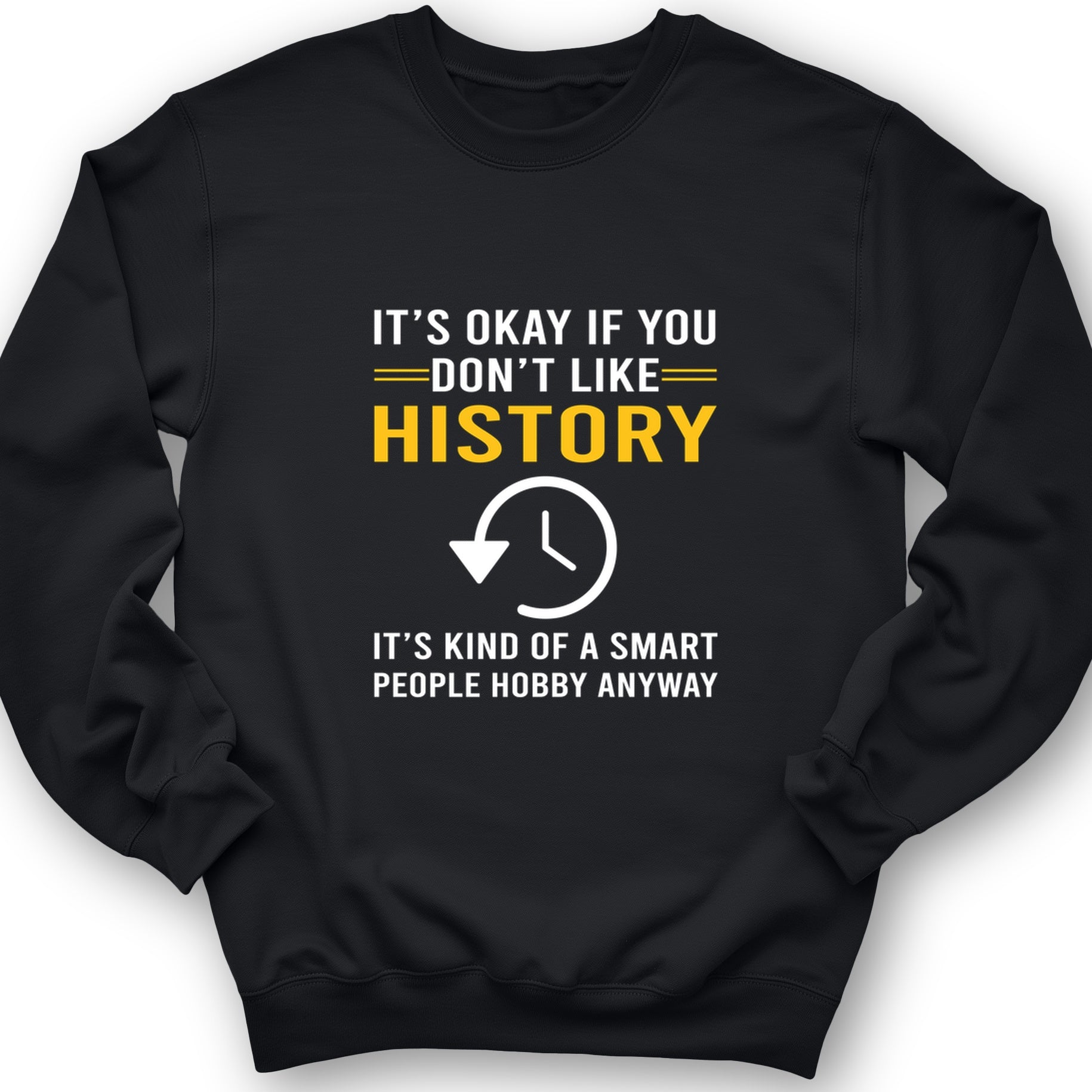 It's OK If You Don't Like History Crewneck