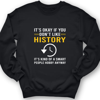 It's OK If You Don't Like History Crewneck