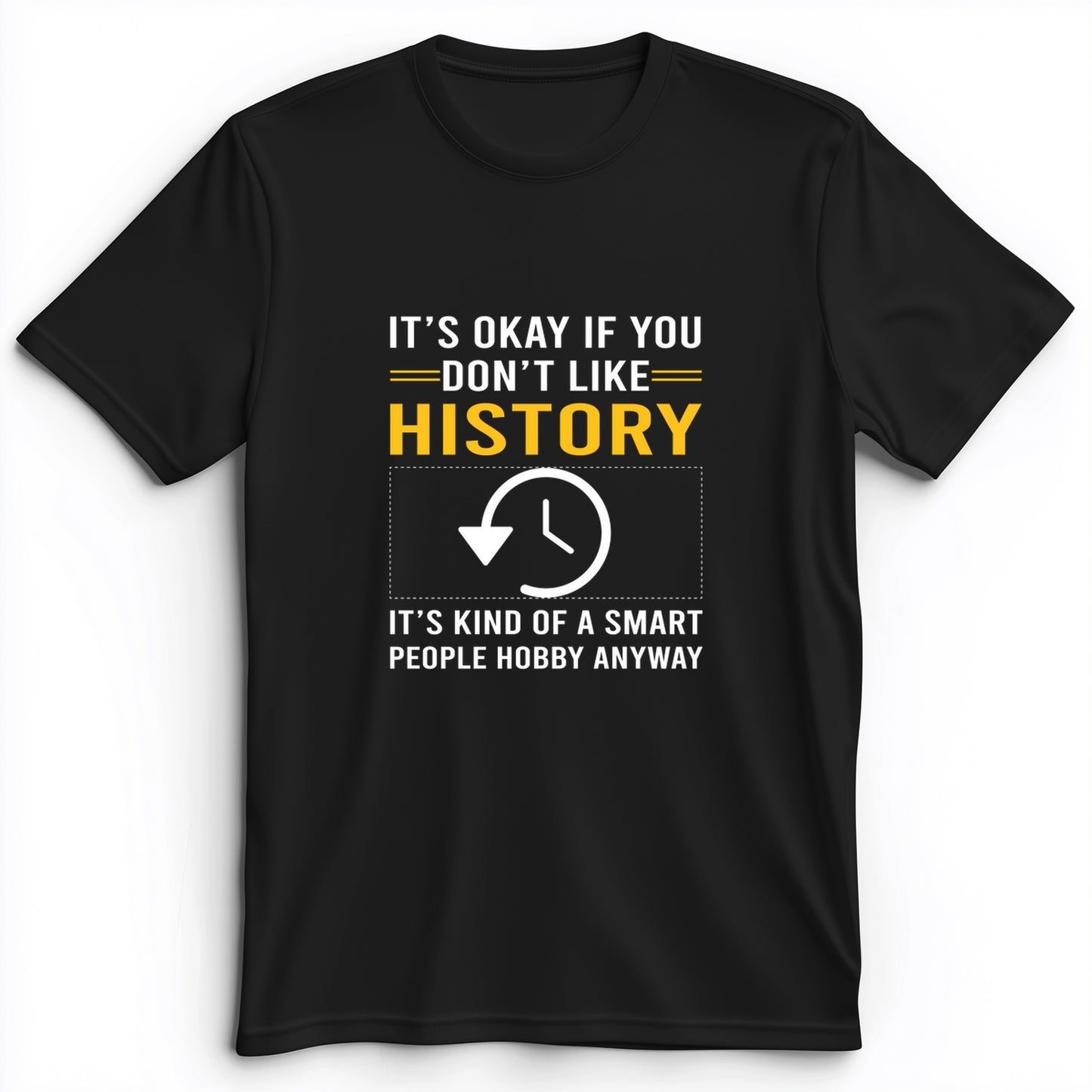 It's OK If You Don't Like History Premium Tee