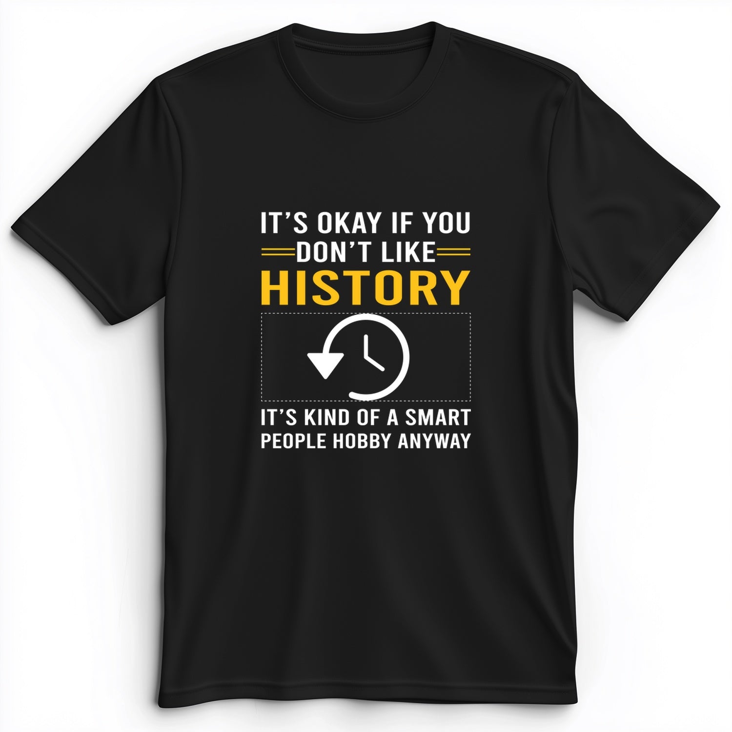 It's OK If You Don't Like History Premium Tee