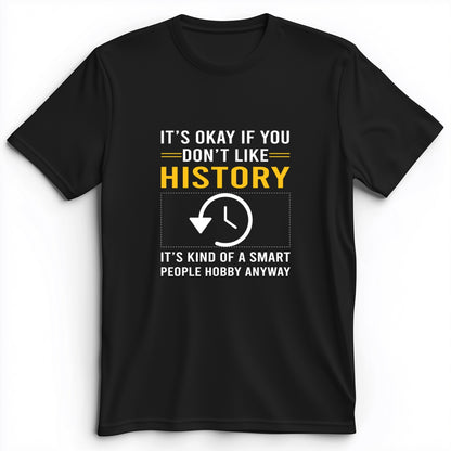 It's OK If You Don't Like History Premium Tee