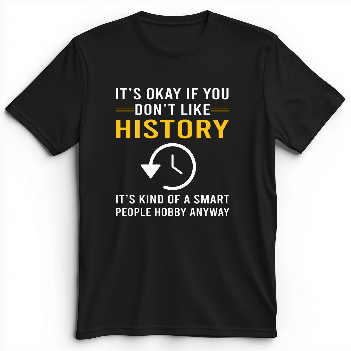 It's OK If You Don't Like History Premium Tee