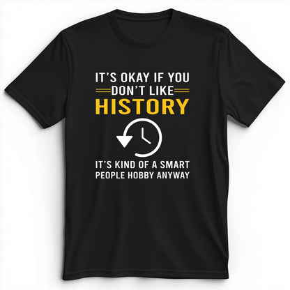 It's OK If You Don't Like History Premium Tee