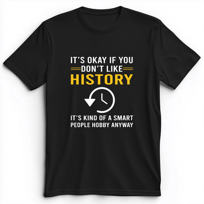 It's OK If You Don't Like History Premium Tee