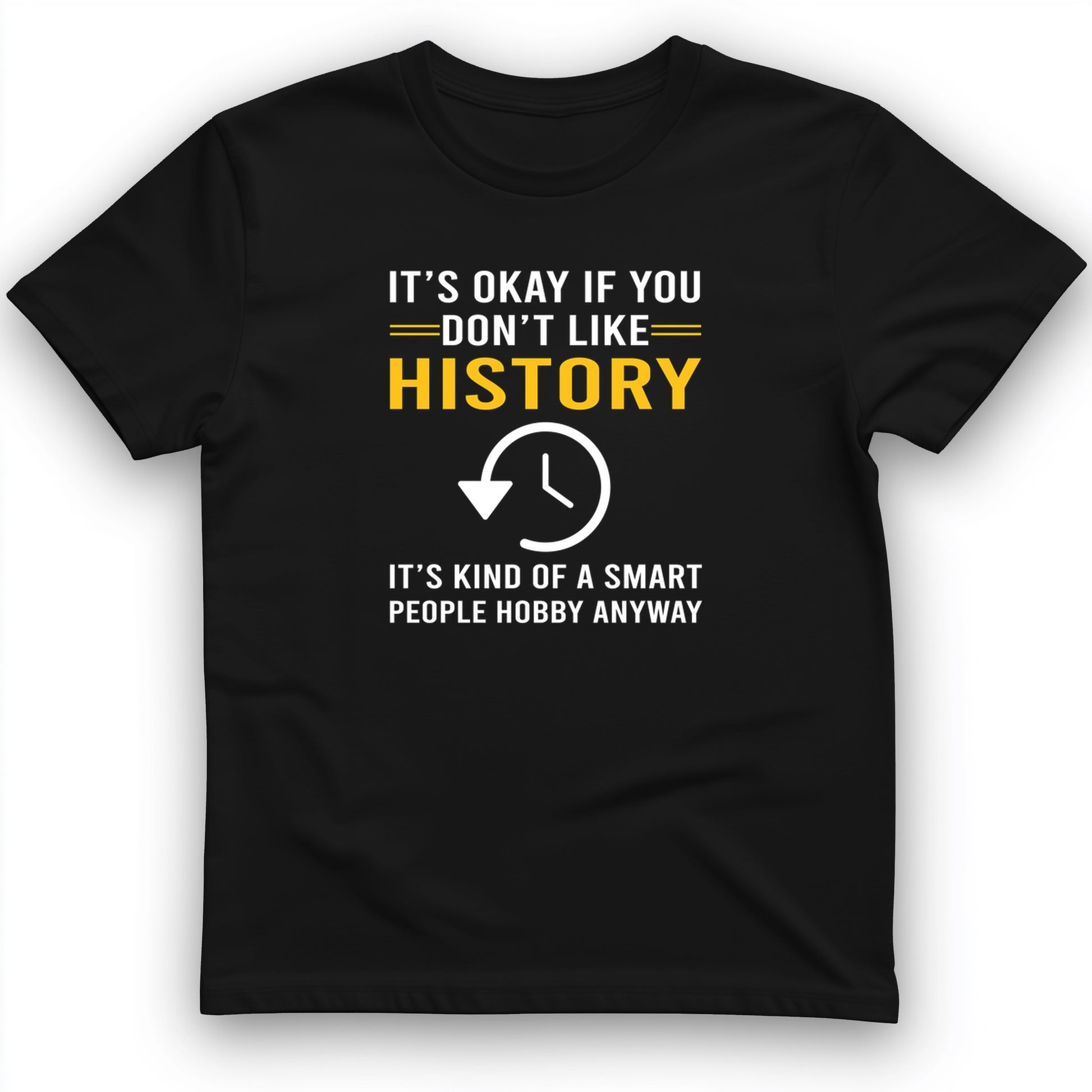 It's OK If You Don't Like History T-Shirt