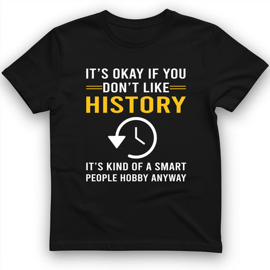 It's OK If You Don't Like History T-Shirt