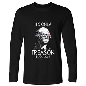 It's Only Treason If You Lose Long Sleeve T-Shirt