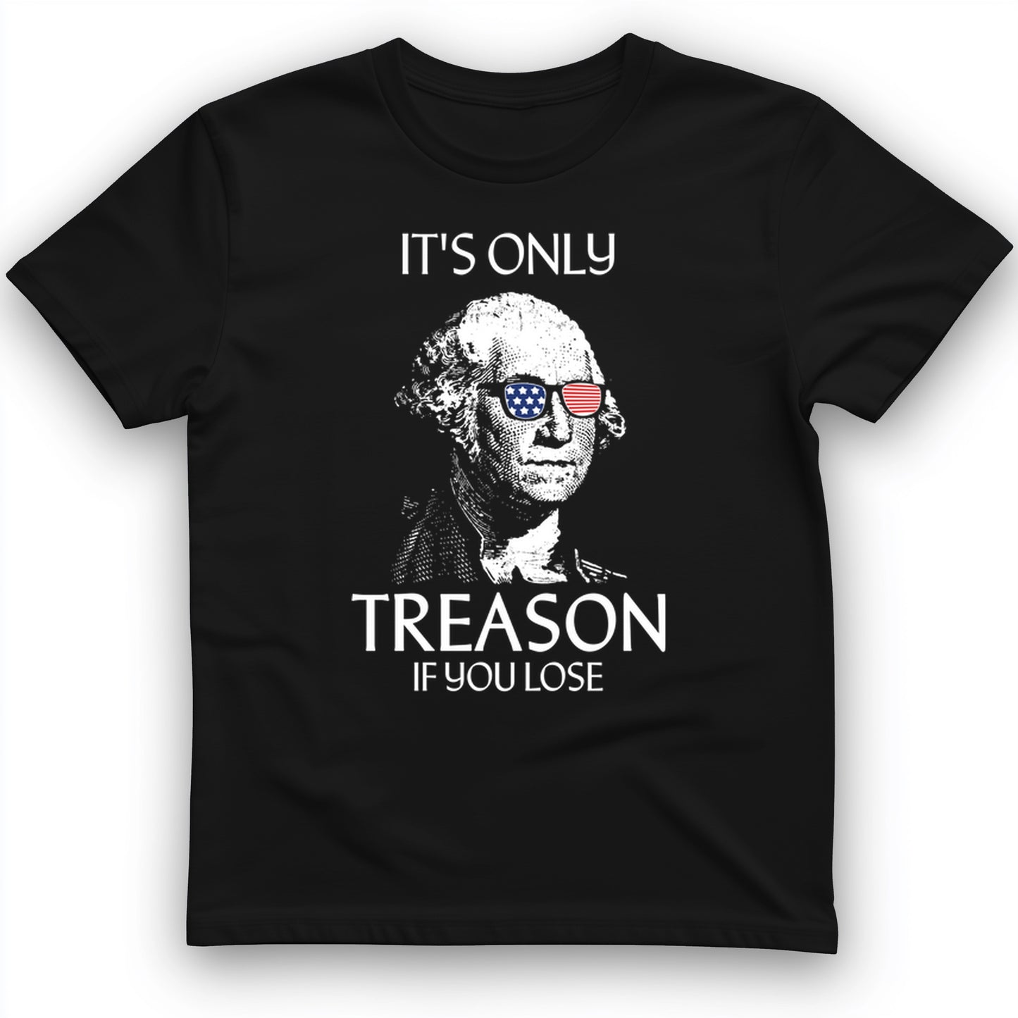 It's Only Treason If You Lose T-Shirt