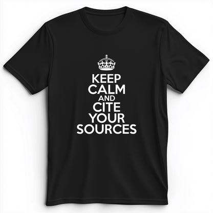 Keep Calm And Cite Your Sources Premium Tee
