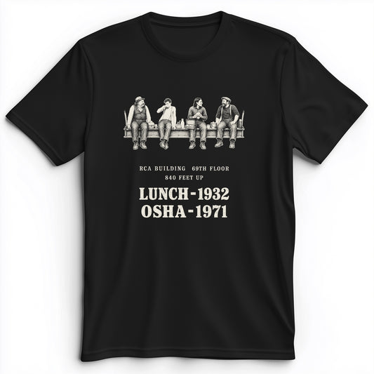 Lunch 1932 OSHA 1971 Premium Tee