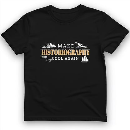 Make Historiography Cool Again T-Shirt