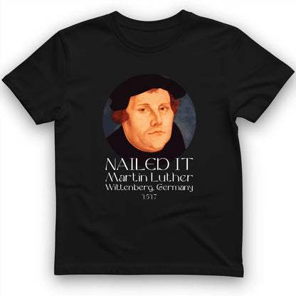 Martin Luther Nailed It T-Shirt