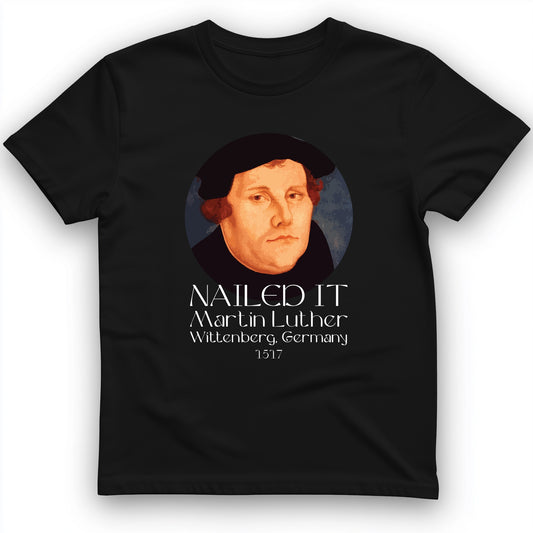 Martin Luther Nailed It T-Shirt