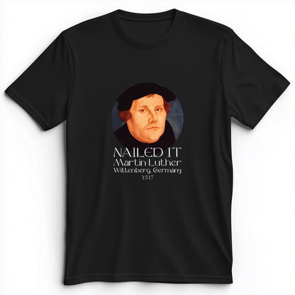 Martin Luther Nailed it Premium Tee