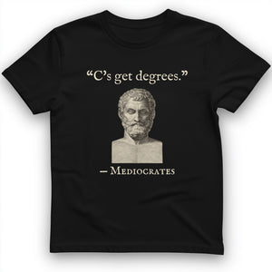 Mediocrates Cs Get Degrees T-Shirt