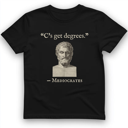 Mediocrates Cs Get Degrees T-Shirt