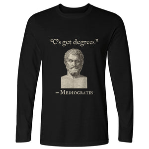 Mediocrates Cs Get Degrees Long Sleeve T-Shirt