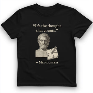Mediocrates Its The Thought That Counts T-Shirt