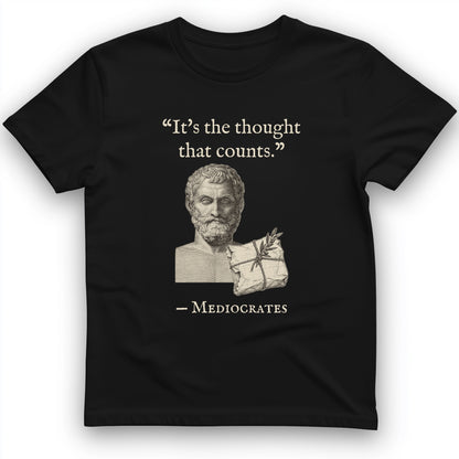 Mediocrates Its The Thought That Counts T-Shirt