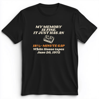 My Memory Has An 18 And A Half Minute Gap Premium Tee