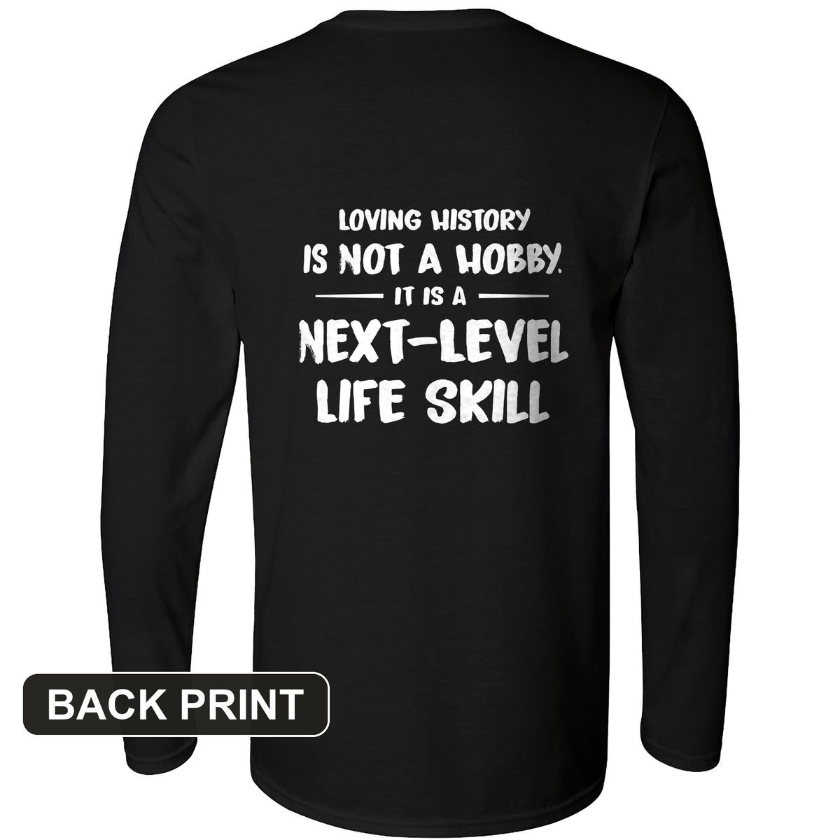 Next Level Life Skill Back Print Long Sleeve T-Shirt