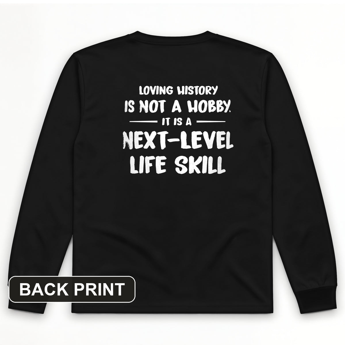 Next Level Life Skill Back Print Long Sleeve T-Shirt